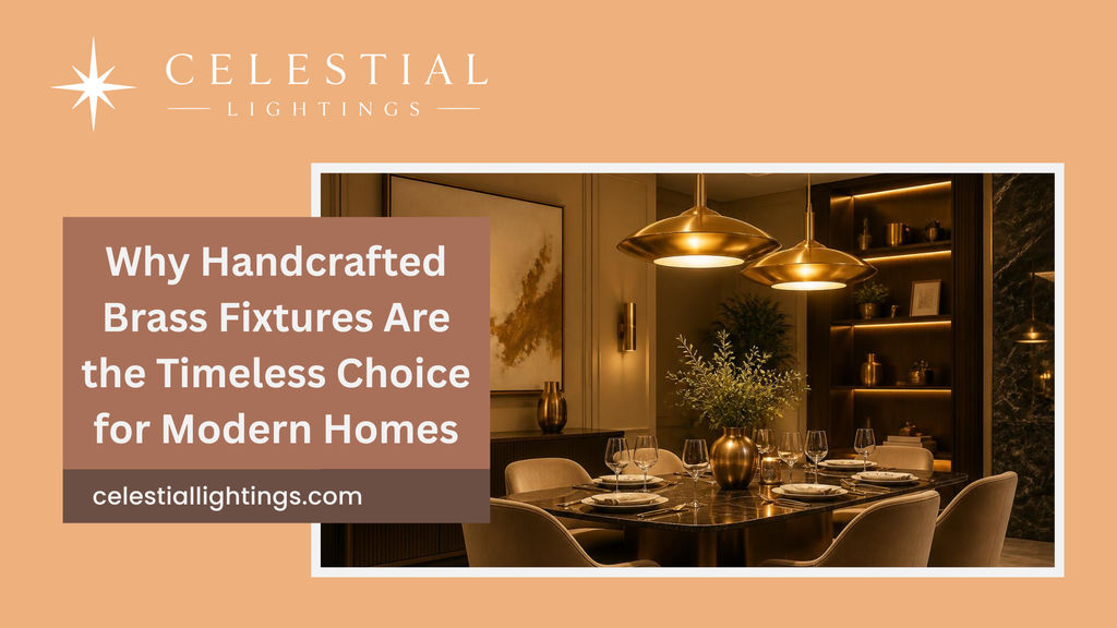 Luxury Brass Lighting: Why Handcrafted Brass Fixtures Are the Timeless Choice for Modern Homes